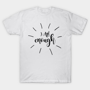 I Am Enough - You Are Enough inspirational quote T-Shirt